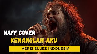 Kenanglah Aku - Naff Cover Blues Version | Slow Blues Indonesia Penuh Perasaan