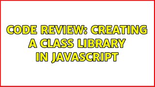 Code Review: Creating a class library in JavaScript