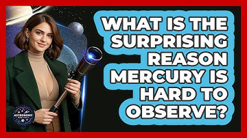 What Is The Surprising Reason Mercury Is Hard To Observe? - Astronomy Made Simple