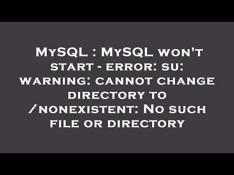 MySQL : MySQL won't start - error: su: warning: cannot change directory to /nonexistent: No such fil