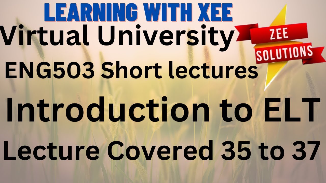 ENG503 Introduction to ELT Short Lectures of (35 to 37) Virtual University of Pakistan