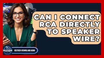 Can I Connect RCA Directly To Speaker Wire? - NextGen Viewing and Audio