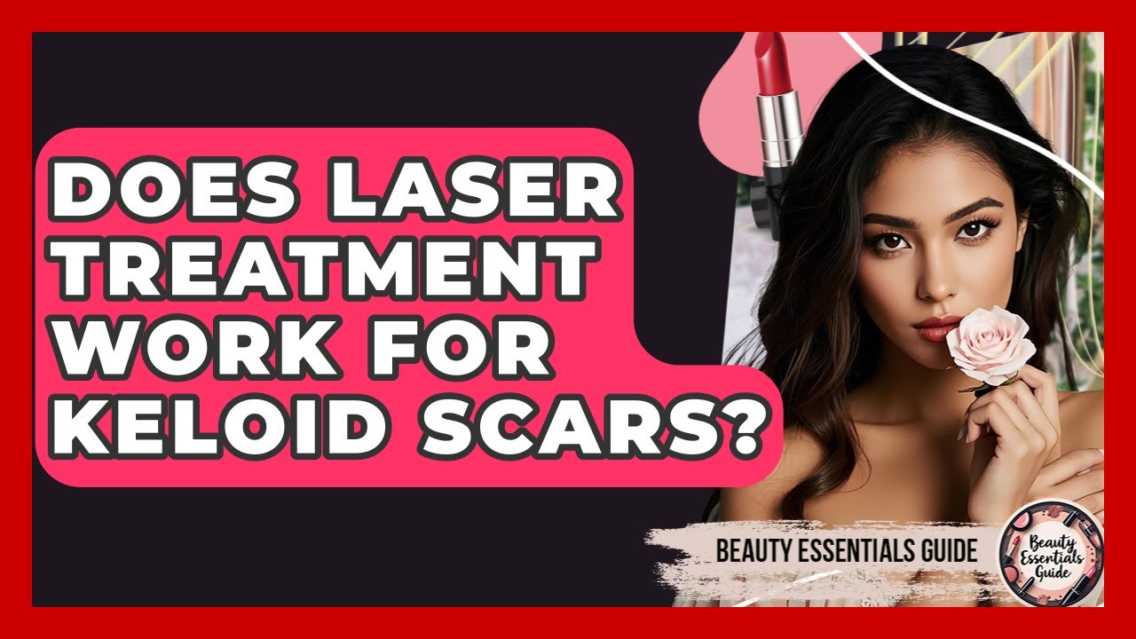 Does Laser Treatment Work For Keloid Scars? - Beauty Essentials Guide