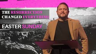 Easter Sunday | The Resurrection Changed Everything | Dr. Jon Elswick