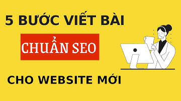 5 bước viết bài chuẩn SEO sau khi thiết kế website mới | Nguyễn Minh Phụng