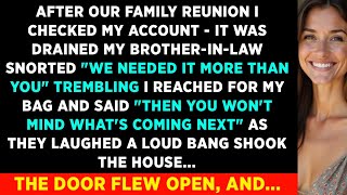 After the Family Reunion, My Account Was Drained—My Brother-In-Law Smirked, 'We Needed It But...