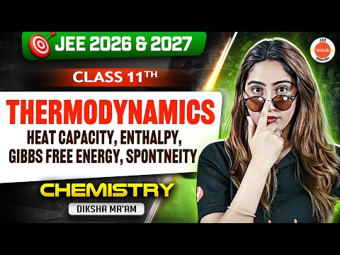 Thermodynamics:Heat Capacity,Enthalpy,Gibbs Free Energy  | JEE 2026 & 2027 | Class 11 | Diksha Ma’am