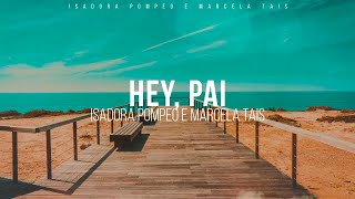 Isadora Pompeo e Marcela Tais - Hey, Pai (Ao Vivo) [LETRA]