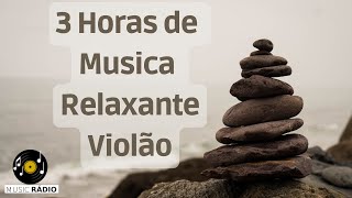 3 Horas de Musica Relaxante Violão 📀RELAX MUSIC📀