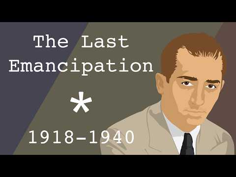 The Last Emancipation* (1918-1940)