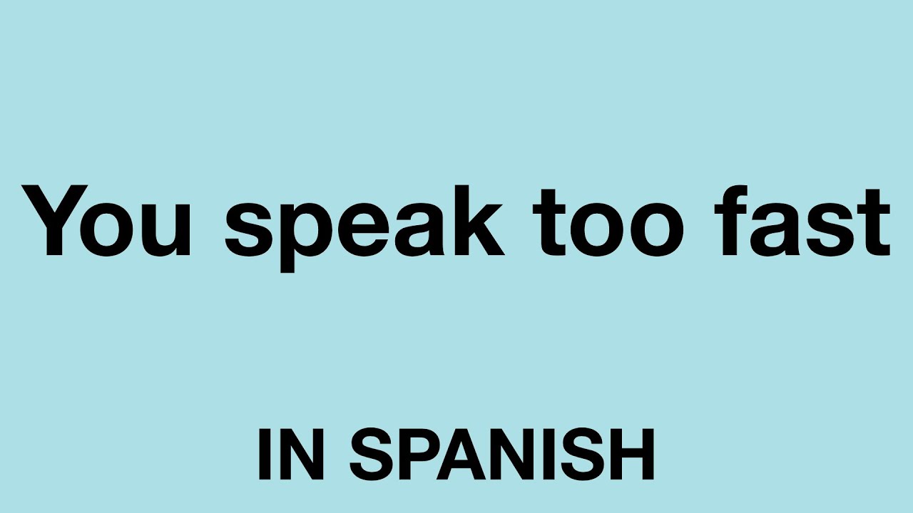 How To Say You Speak Too Fast In Spanish YouTube