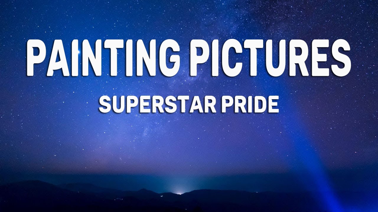 Painting Pictures (Lyrics) Superstar Pride YouTube