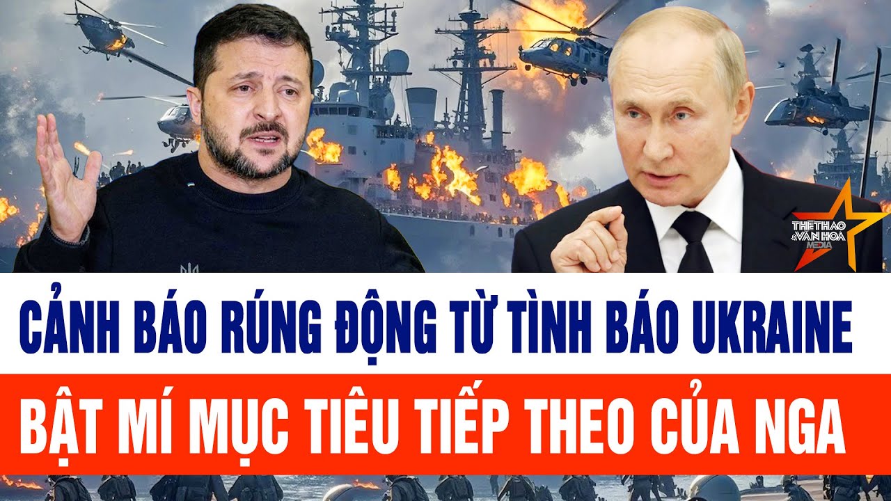 Cảnh báo rúng động từ tình báo Ukraine, bật mí mục tiêu tiếp theo của Nga