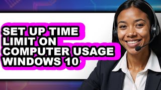 How To Set Up Time Limit On Computer Usage Windows 10 - Full Guide
