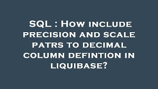 SQL : How include precision and scale patrs to decimal column defintion in liquibase?