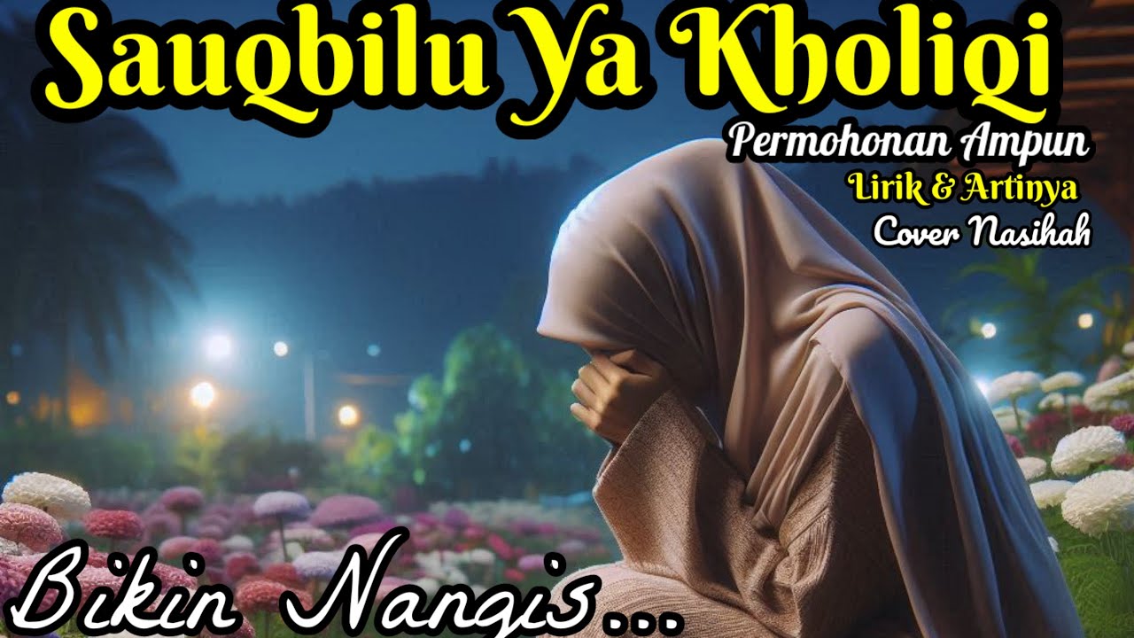 Sauqbilu Ya Khaliqi Permohonan Ampun - Cover Nasihah Lirik Dan Artinya