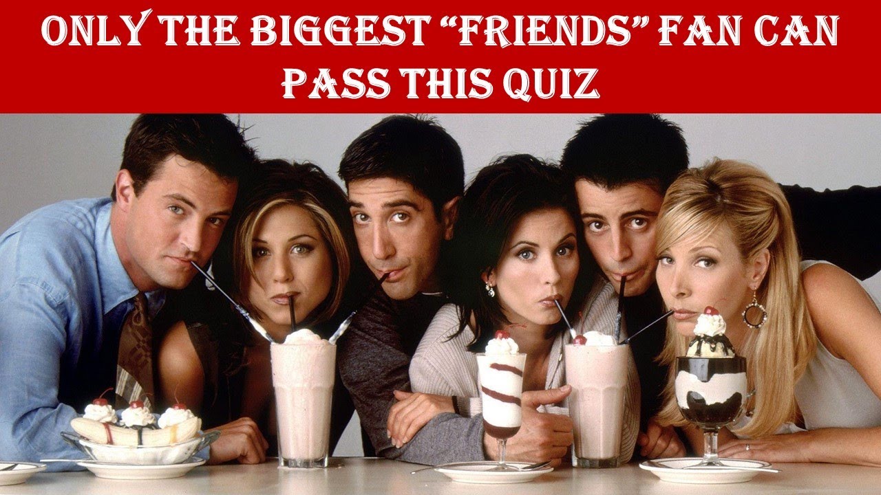 FRIENDS Quiz How well you know "FRIENDS"? The Game of Quizzes S01