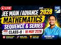 jee main /advance class 11 mathematics : sequence and series class-8 ( 18 may 2026 )
