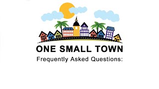ONE SMALL TOWN Frequently Asked Questions: