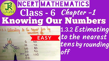 1.3.2 Estimating to the Nearest Tens by Rounding off - Knowing Our Numbers | Class 6 Maths Chapter 1