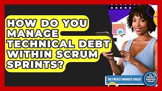 How Do You Manage Technical Debt Within Scrum Sprints? - The Project Manager Toolkit