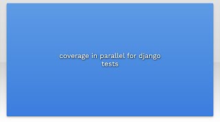 Famous coverage in parallel for django tests Wealth