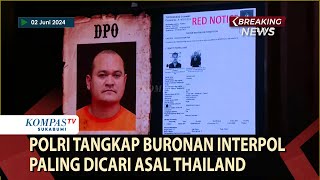 Polri Tangkap Buronan Interpol Paling Dicari Asal Thailand