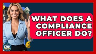 What Does A Compliance Officer Do? - Ask Your Bank Teller