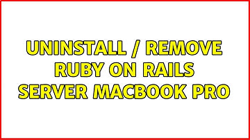 Uninstall / Remove Ruby on Rails server Macbook Pro