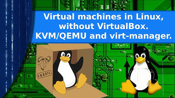 Linux - Virtual machines in linux without VirtualBox. Using KVM and virt-manager