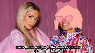 Paris Hilton feat Sia-If The Earth Is Spinning [Tradução/Legenda]