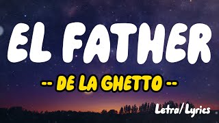 EL FATHER ( LETRAS / LYRICS ) - DE LA GHETTO