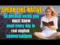 50 Everyday Phrasal Verbs Native Speakers Use Naturally | C1–C2 Listening Fluency Practice