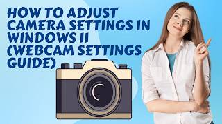 How to Adjust Camera Settings in Windows 11 (Webcam Settings Guide)