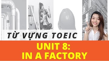 TỪ VỰNG TOEIC THÔNG DỤNG NHẤT THEO CHỦ ĐỀ - UNIT 8 FACTORY