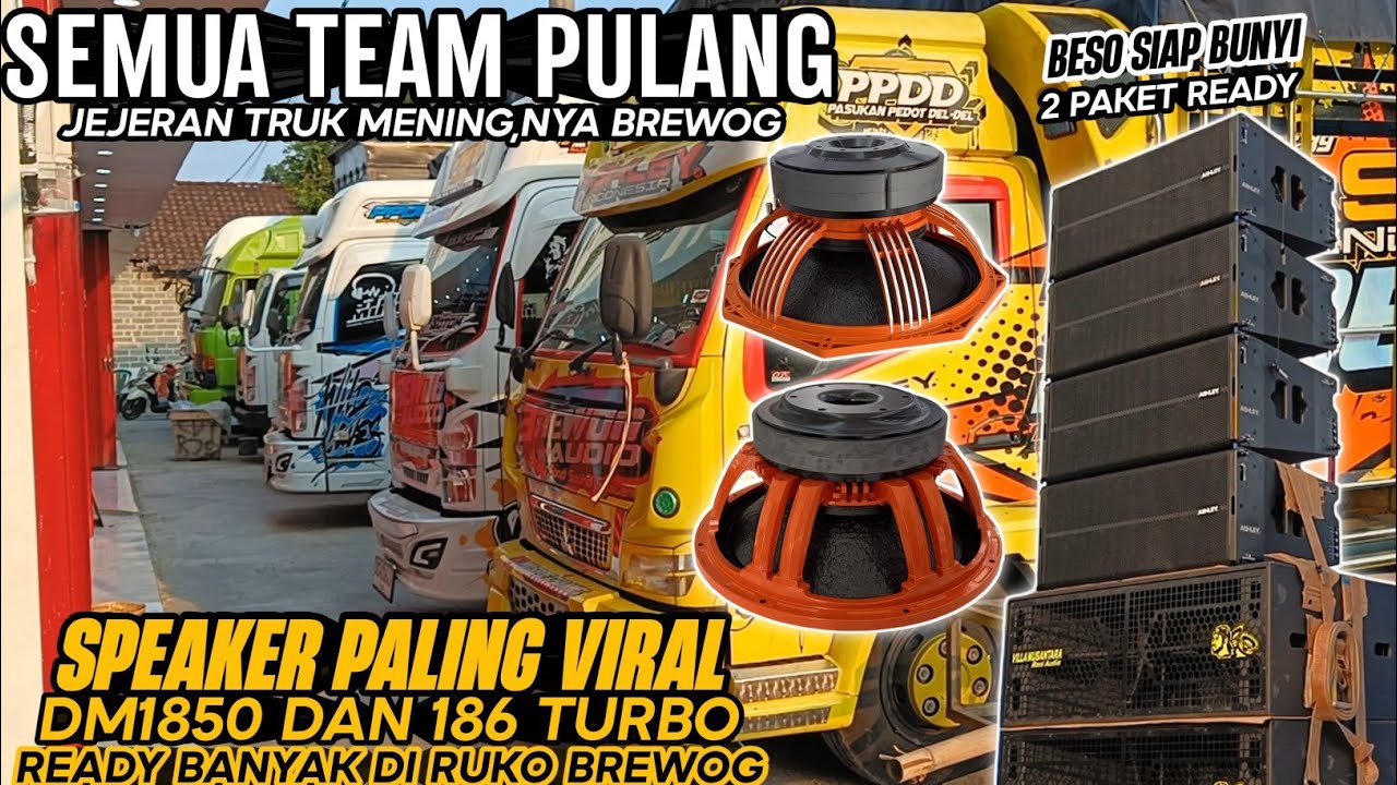 JEJERAN TRUK MENING,NYA BREWOG🔥SEMUA TEAM PULANG - SPEAKER PALING VIRAL DM1850 & 186TURBO JAWARANYA💨