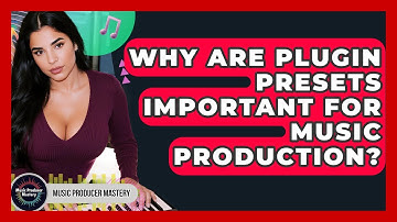 Why Are Plugin Presets Important For Music Production? - Music Producer Mastery
