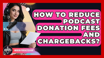 How To Reduce Podcast Donation Fees And Chargebacks? - Modern Podcaster Hub