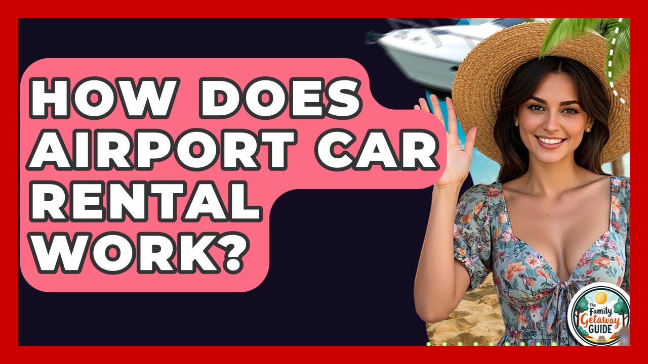 How Does Airport Car Rental Work? - The Family Getaway Guide