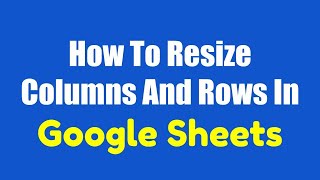 How To Resize Columns And Rows In Google Sheets