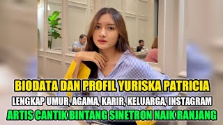 BIODATA DAN PROFIL YURISKA PATRICIA • LENGKAP UMUR DAN AGAMA • BINTANG SINETRON NAIK RANJANG