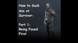 Sauces Guide To Sucking Ass At Survivor Part 1 Being Found First.