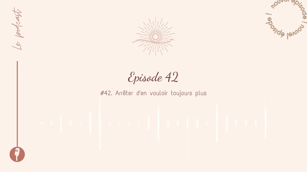 #42 - Arrêter d'en vouloir toujours plus ?
