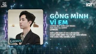 Gồng Mình Vì Em (LQT Remix) - Lương Quý Tuấn | Remix Hot TikTok | Anh đã vô thức khi gom hết sức...