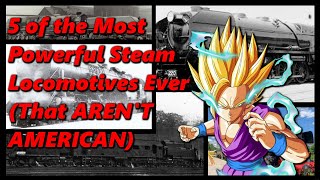 The 5 Most Powerful (NOT AMERICAN) Steam Locomotives Ever | History in the Dark