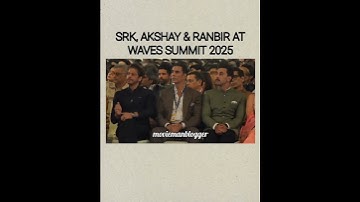 SHAH RUKH KHAN, AKSHAY KUMAR & RANBIR KAPOOR AT WAVE SUMMIT 2025