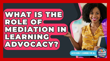 What Is The Role Of Mediation In Learning Advocacy? - Accessible Learning For All