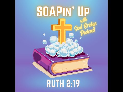 S.O.A.P.in' Up - Ruth 2:19