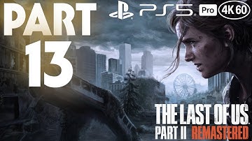 The Last of Us Part II Remastered Playthrough [PS5 Pro 4K 60FPS] part 13 - No Commentary