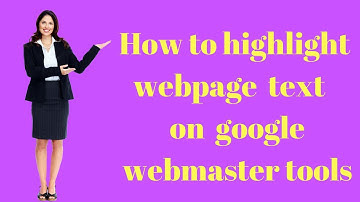 How to highlight webpage text on google webmaster tools
